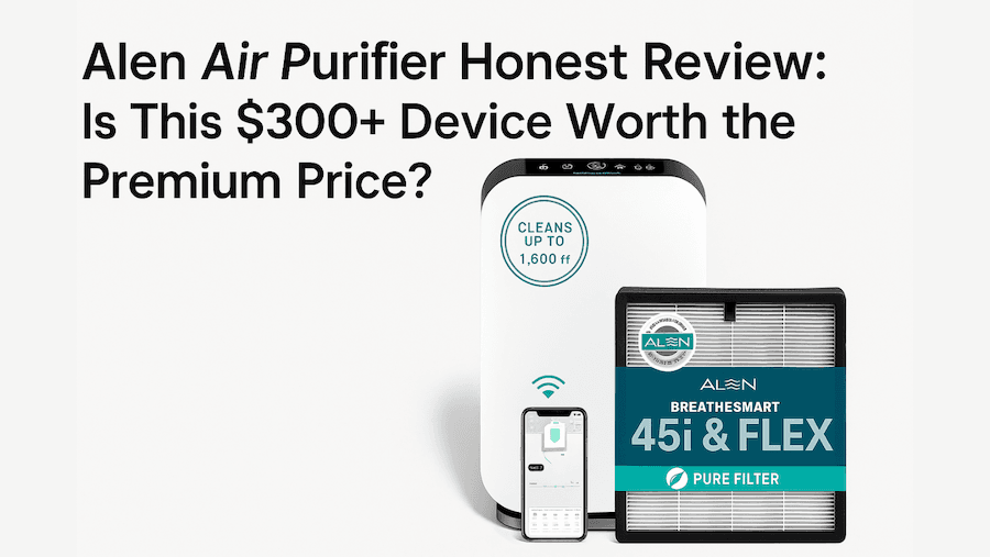 Alen Air Purifier Honest Review: Is This $300+ Device Worth the Premium Price?