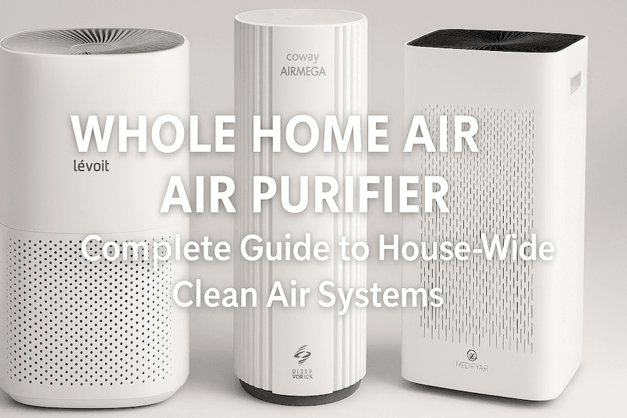 Whole Home Air Purifier: Complete 2025 Guide to House-Wide Clean Air Systems 🏠💨